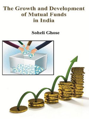 cover image of The Growth and Development of Mutual Funds in India